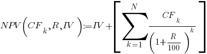 NPV(CF_k, R, IV) := IV+delim{[}{sum{k=1}{N}{CF_k/(1+R/100)^k}}{]}